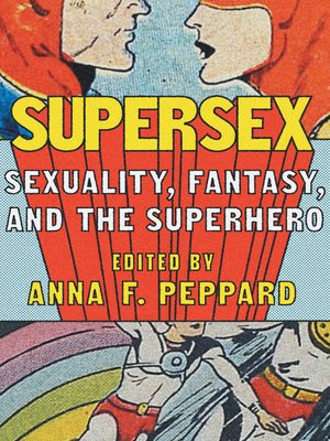 cover image of Supersex: Sexuality, Fantasy, and the Superhero